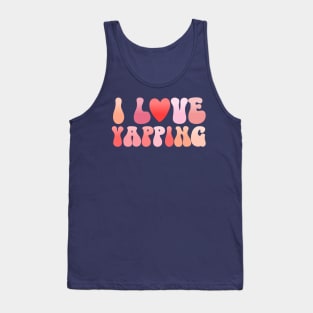 I Love Yapping talking alot Tank Top